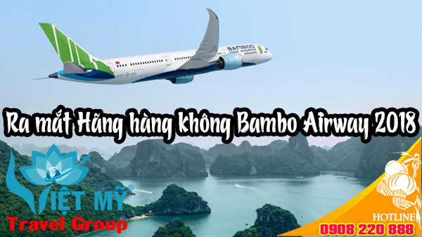 Ra mắt Hãng hàng không Bambo Airway 2018- Việt Mỹ
