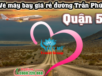 Vé máy bay giá rẻ đường Trần Phú quận 5- Việt Mỹ