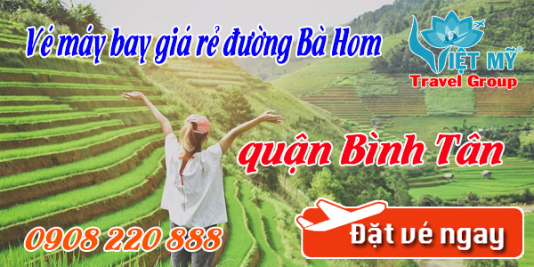 Vé máy bay giá rẻ đường Bà Hom quận Bình Tân - Việt Mỹ