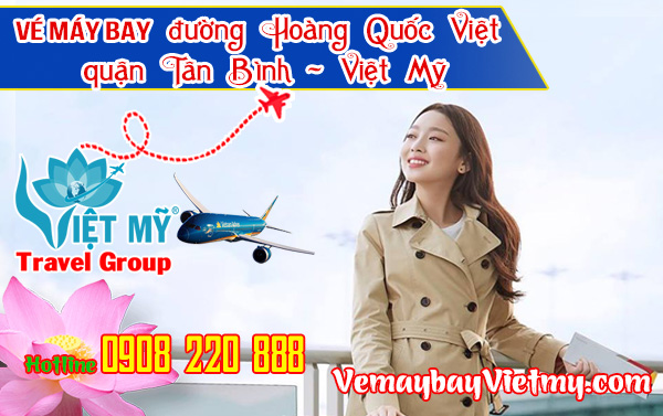 Vé máy bay giá rẻ đường Hoàng Quốc Việt quận Tân Bình - Việt Mỹ