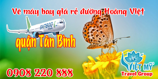 Vé máy bay giá rẻ đường Hoàng Việt quận Tân Bình - Việt Mỹ
