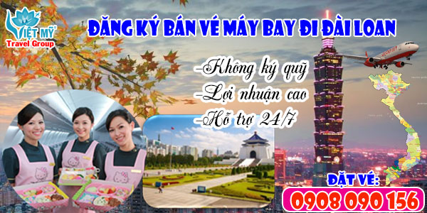 Hướng dẫn đăng ký bán vé máy bay đi Đài Loan tại Việt Mỹ