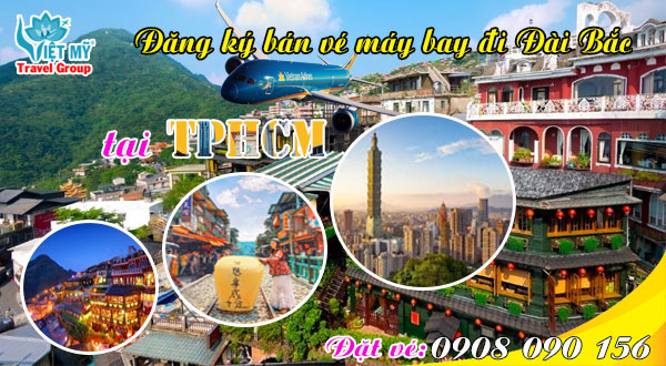 Đăng ký bán vé máy bay đi Đài Bắc (TPE) tại TPHCM