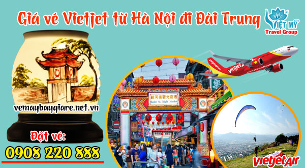 Giá vé Vietjet từ Hà Nội đi Đài Trung