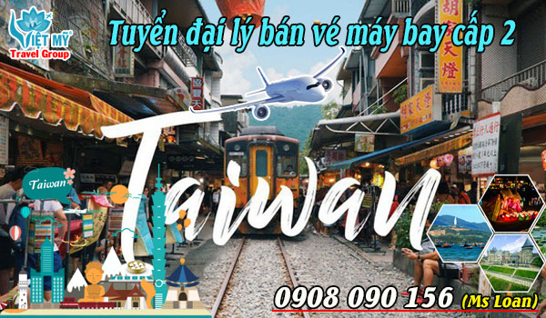 Tuyển đại lý cấp 2 bán vé máy bay đi Đài Loan tại Sài Gòn