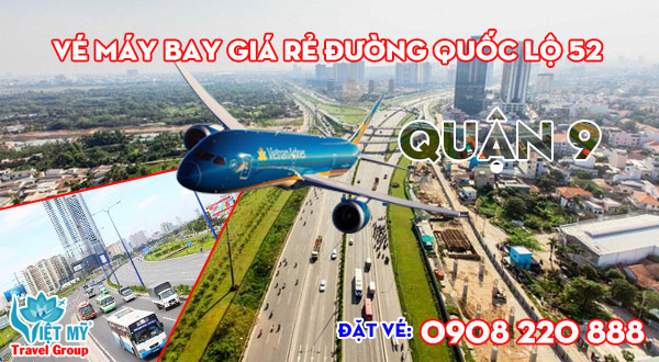 Vé máy bay giá rẻ đường Quốc lộ 52 quận 9 - Việt Mỹ