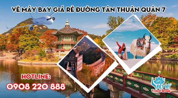 Vé máy bay giá rẻ đường Tân Thuận quận 7 - Việt Mỹ