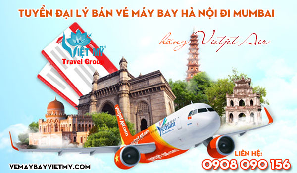 Tuyển đại lý bán vé máy bay Hà Nội đi Mumbai hãng Vietjet