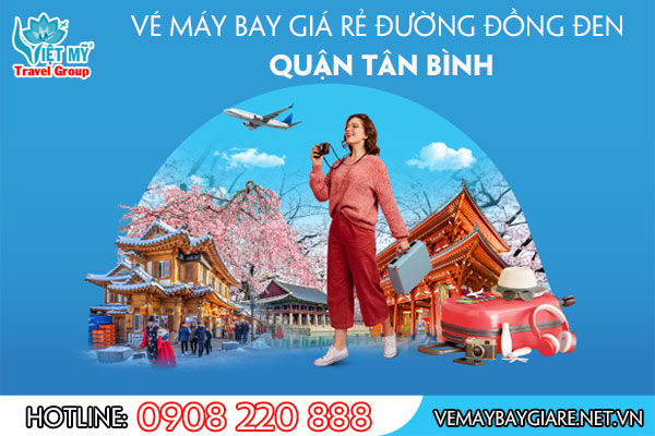 Vé máy bay giá rẻ đường Đồng Đen quận Tân Bình - Việt Mỹ