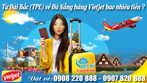 Vietjet bay từ Đài Bắc (TPE) về Đà Nẵng bao nhiêu tiền ?