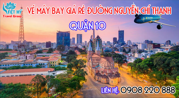 Vé máy bay giá rẻ đường Nguyễn Chí Thanh quận 10 – Việt Mỹ