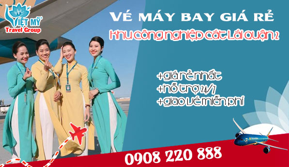Vé máy bay giá rẻ khu công nghiệp Cát Lái quận 2 - Việt Mỹ