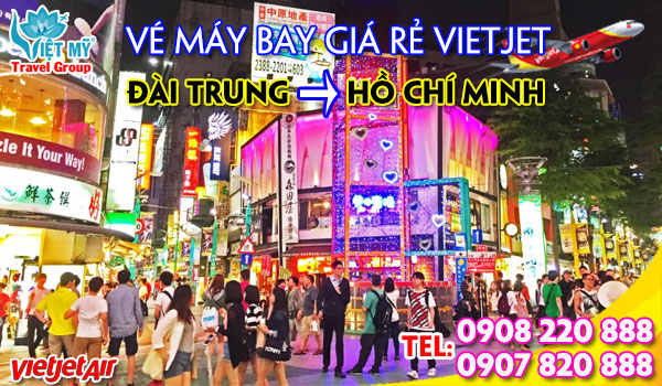 Vé máy bay giá rẻ Vietjet từ Đài Trung về Hồ Chí Minh
