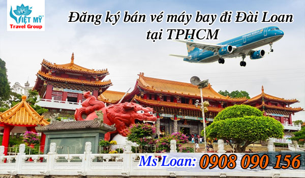 Đăng ký bán vé máy bay đi Đài Loan tại TPHCM