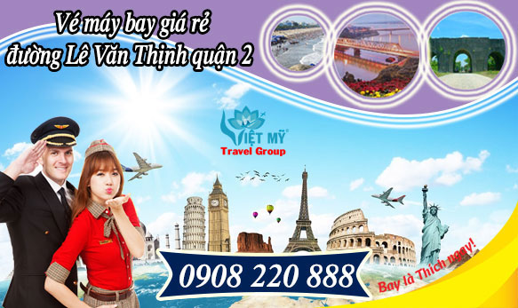 Vé máy bay giá rẻ đường Lê Văn Thịnh quận 2 - Việt Mỹ
