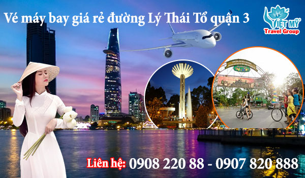 Vé máy bay giá rẻ đường Lý Thái Tổ quận 3 - Việt Mỹ
