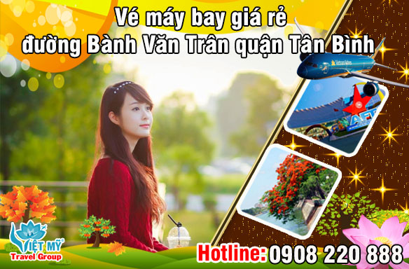 Vé máy bay giá rẻ đường Bành Văn Trân quận Tân Bình - Việt Mỹ