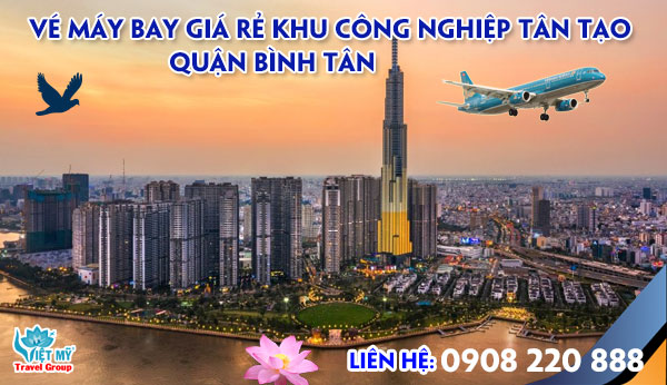Vé máy bay giá rẻ khu công nghiệp Tân Tạo quận Bình Tân - Việt Mỹ