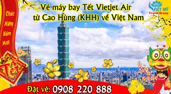 Vé máy bay Tết Vietjet Air từ Cao Hùng (KHH) về Việt Nam
