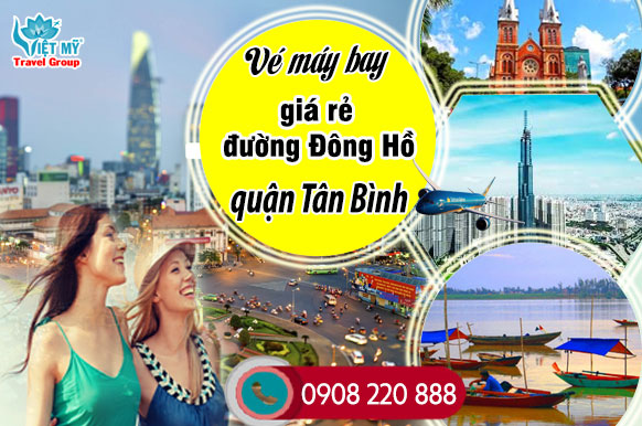 Vé máy bay giá rẻ đường Đông Hồ quận Tân Bình - Việt Mỹ