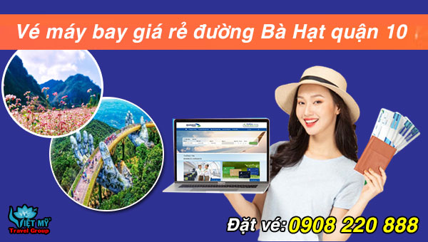 Vé máy bay giá rẻ đường Bà Hạt quận 10 - Việt Mỹ
