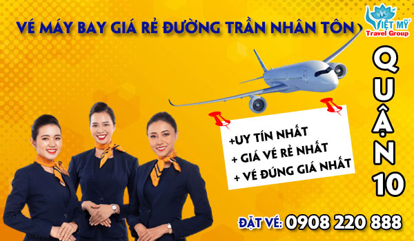 Vé máy bay giá rẻ đường Trần Nhân Tôn quận 10 - Việt Mỹ