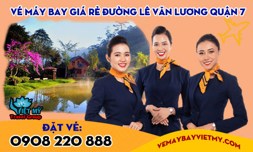 Vé máy bay giá rẻ đường Lê Văn Lương quận 7 - Việt Mỹ