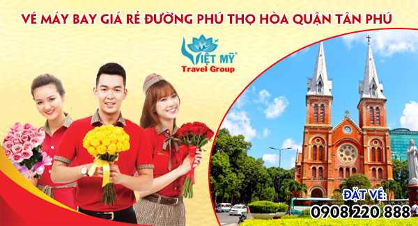 Vé máy bay giá rẻ đường Phú Thọ Hòa quận Tân Phú- Việt Mỹ