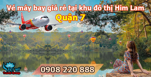 Vé máy bay giá rẻ tại khu đô thị Him Lam quận 7   Việt Mỹ