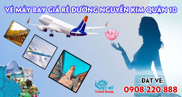 Vé máy bay giá rẻ đường Nguyễn Kim quận 10 - Việt Mỹ