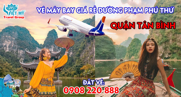 Vé máy bay giá rẻ đường Phạm Phú Thứ quận Tân Bình - Việt Mỹ