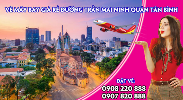 Vé máy bay giá rẻ đường Trần Mai Ninh quận Tân Bình - Việt Mỹ