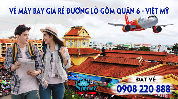 Vé máy bay giá rẻ đường Lò Gốm quận 6 - Việt Mỹ