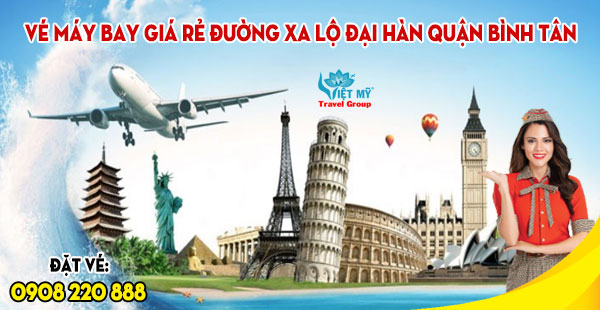 Vé máy bay giá rẻ đường Xa lộ Đại Hàn quận Bình Tân - Việt Mỹ