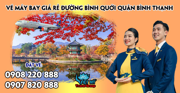 Vé máy bay giá rẻ đường Bình Quới quận Bình Thạnh - Việt Mỹ
