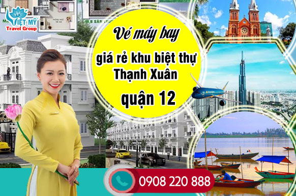 Vé máy bay giá rẻ khu biệt thự Thạnh Xuân quận 12 - Việt Mỹ