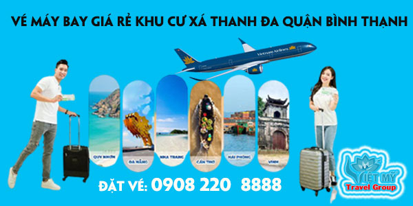 Vé máy bay giá rẻ khu cư xá Thanh Đa quận Bình Thạnh - Việt Mỹ