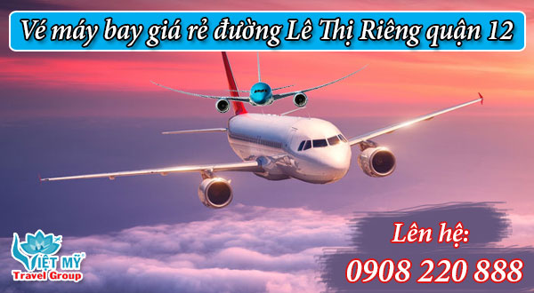 Vé máy bay giá rẻ đường Lê Thị Riêng quận 12 - Việt Mỹ