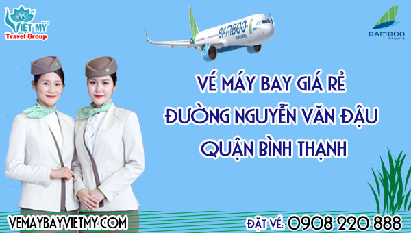 Vé máy bay giá rẻ đường Nguyễn Văn Đậu quận Bình Thạnh - Việt Mỹ