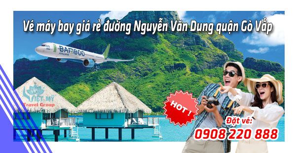 Vé máy bay giá rẻ đường Nguyễn Văn Dung quận Gò Vấp - Việt Mỹ