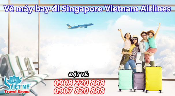 Hành trình giá vé máy bay đi Singapore Vietnam Airlines