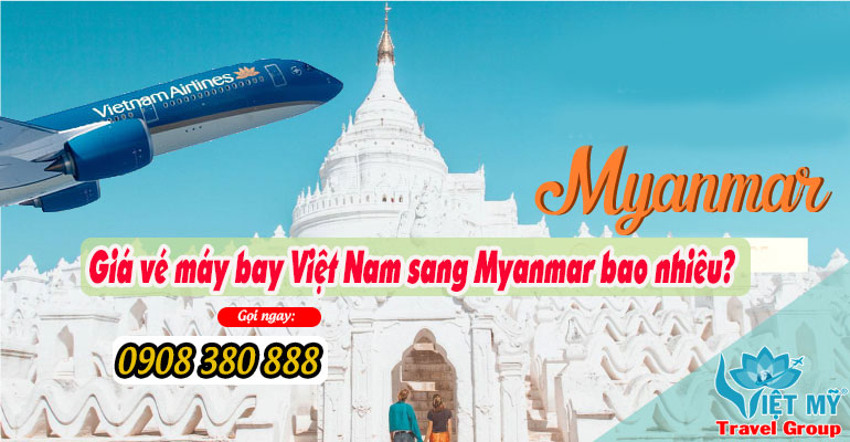 Hiện giá vé máy bay đi Myanmar bao nhiêu?