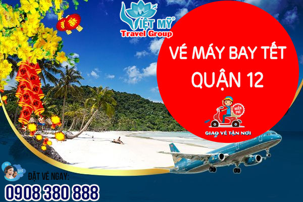 Đặt mua vé máy bay Tết quận 12 TPHCM cùng Việt Mỹ