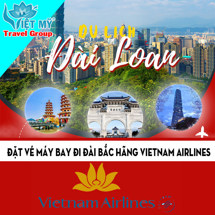Gọi ngay 0908380888 để đặt vé bay đi Đài Bắc hãng Vietnam Airlines