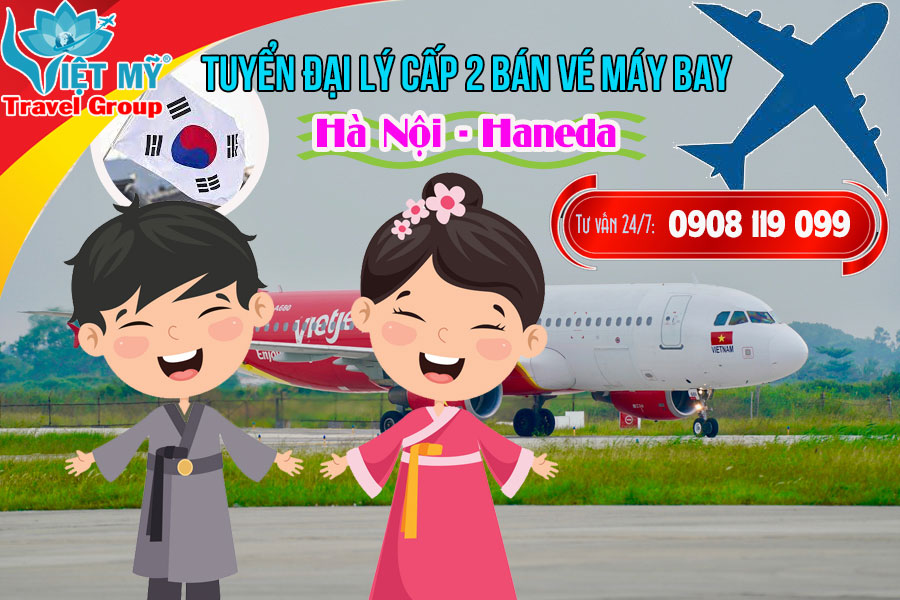 Việt Mỹ cần Tuyển đại lý vé máy bay Hà Nội Haneda cấp 2