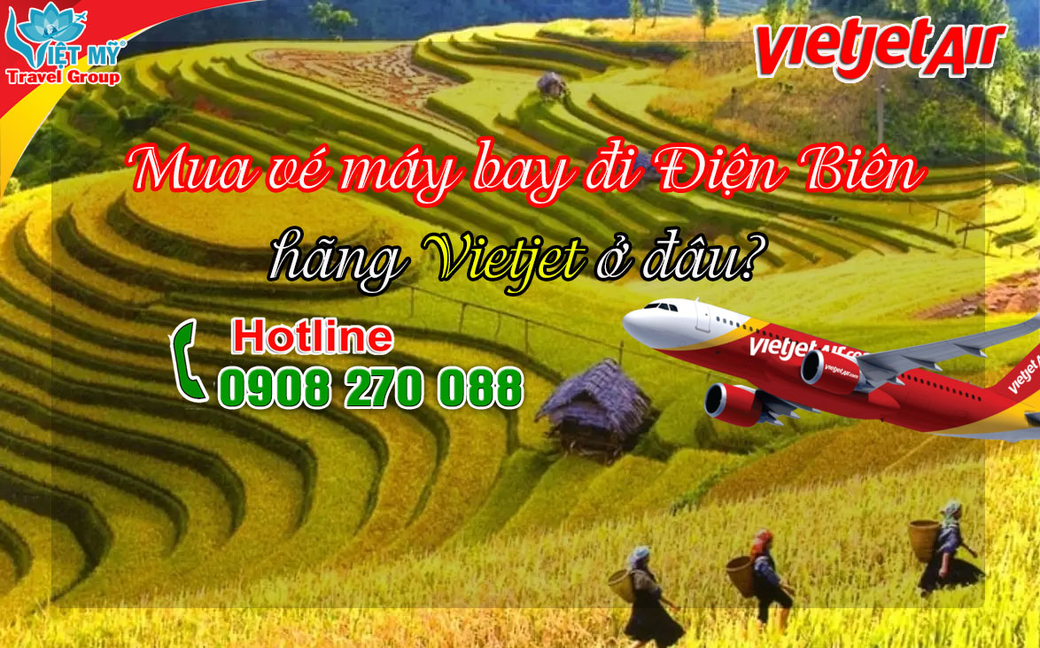 Mua vé đi Điện Biên bằng hãng Vietjet Air ở đâu là rẻ và uy tín