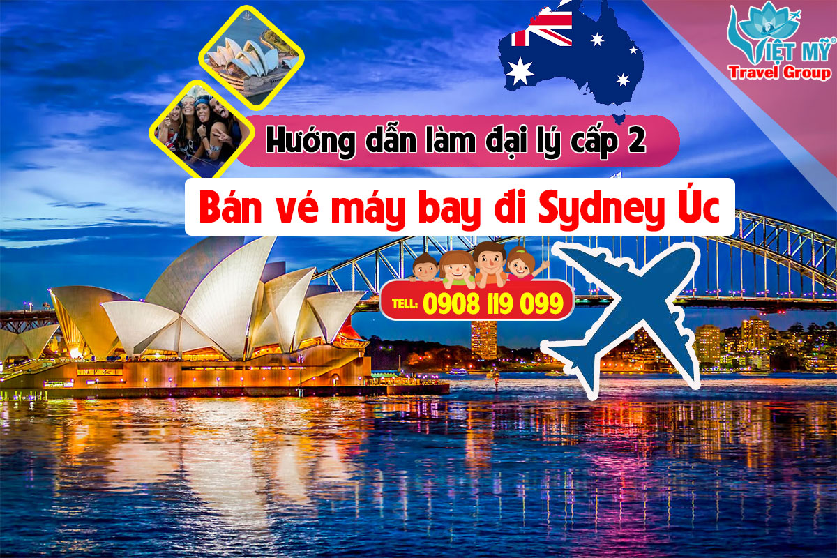 Hướng dẫn làm đại lý cấp 2 vé máy bay đi Sydney Úc