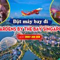 Đặt máy bay đi Gardens by the Bay Singapore