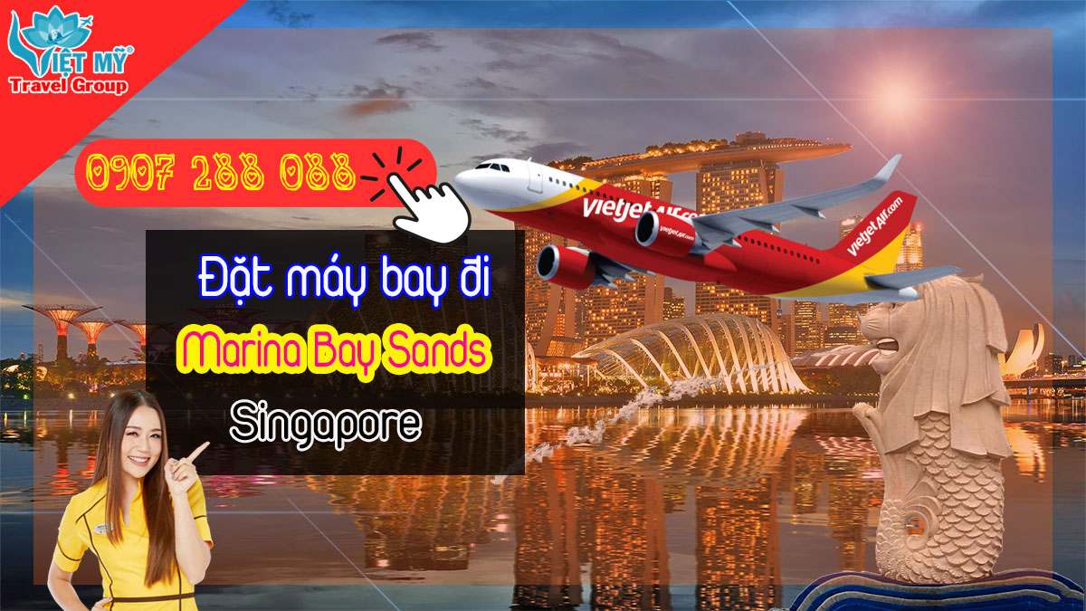 Đặt vé máy tại Việt Mỹ bay đi Marina Bay Sands Singapore