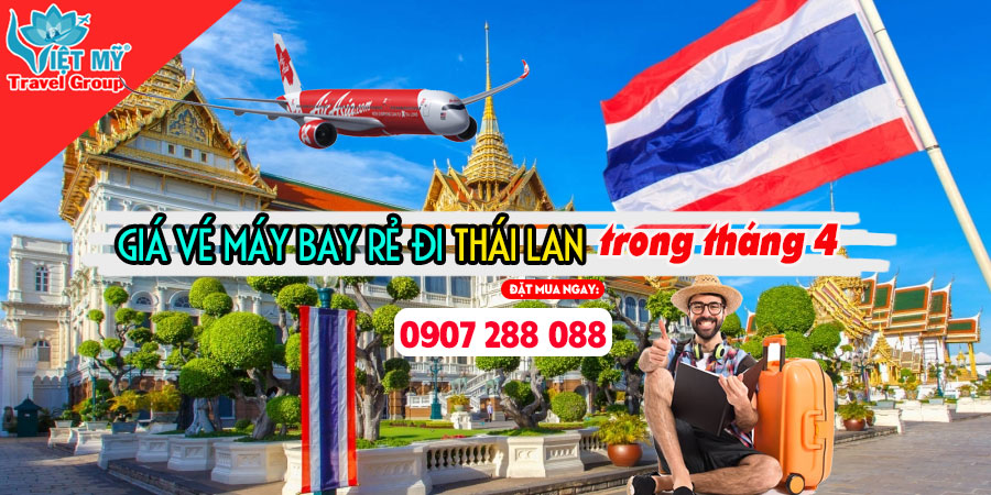 Đến với Việt Mỹ để mua vé máy bay rẻ đi Thái Lan trong tháng 4